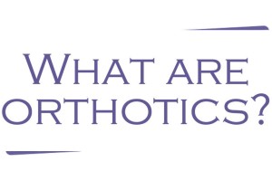 What Are Orthotics?